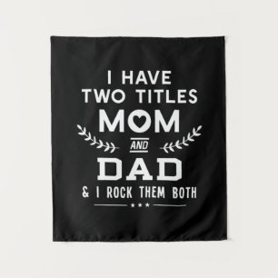 Father's Day I Have Two Titles Mom And Father Tapestry
