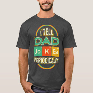 Fathers Day I Tell Dad Jokes Periodically T-Shirt