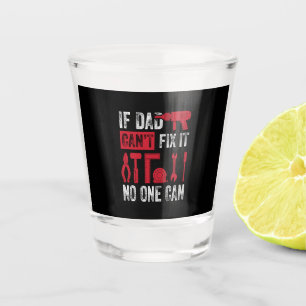 Father's Day If Dad Can Not Fix Shot Glass