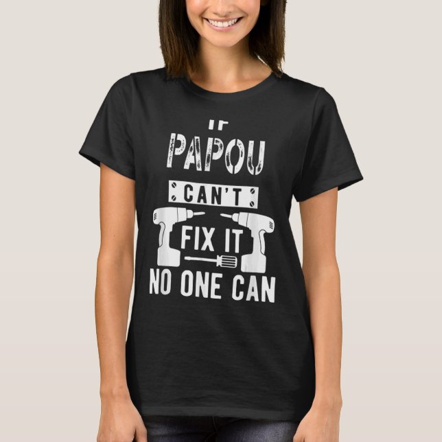 Father's Day If Papou Can't Fix It No One Can For  T-Shirt (Front)