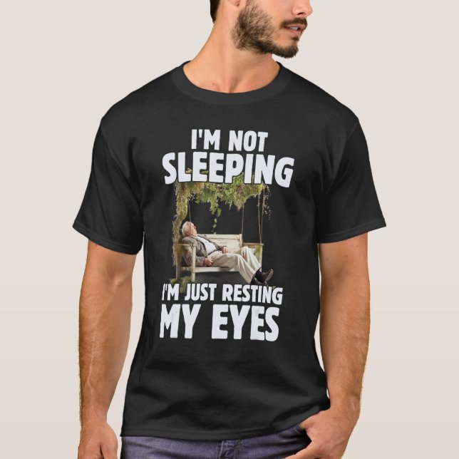 Father's Day I'm Not Sleeping I'm Just Resting My  T-Shirt (Front)