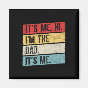 Fathers Day Its Me Hi I&#; m The Dad Its Me 1 Magnet