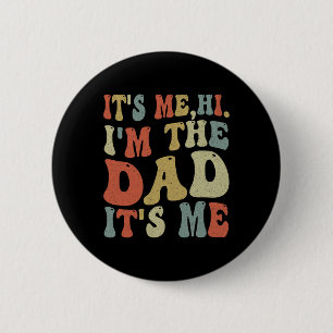 Fathers Day Its Me Hi I'm The Dad Its Me  2 Inch Round Button