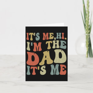 Fathers Day Its Me Hi I'm The Dad Its Me  Card