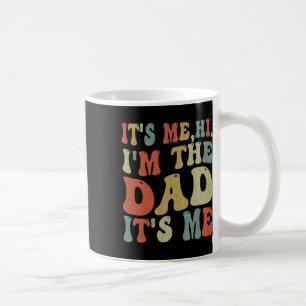 Fathers Day Its Me Hi I'm The Dad Its Me  Coffee Mug