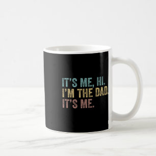 Fathers Day Its Me Hi I'm The Dad Its Me For Mens  Coffee Mug