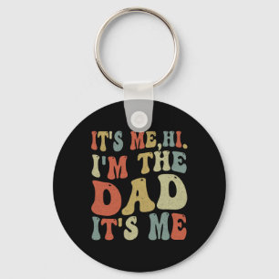 Fathers Day Its Me Hi I'm The Dad Its Me  Keychain
