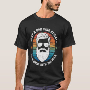 Father's Day - Just A Dad Who Always Came Back Wit T-Shirt