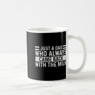 Father's Day Just A Dad Who Always Came Back With  Coffee Mug
