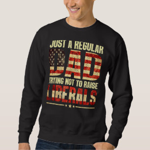 Fathers Day Just A Regular Dad Trying Not To Raise Sweatshirt