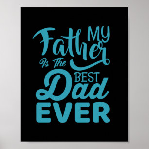 Father's Day My Father Is The Best Dad Ever Poster
