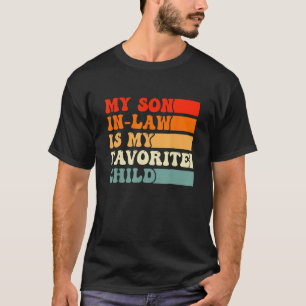 Fathers Day  My Son In Law Is My Favorite Child Re T-Shirt