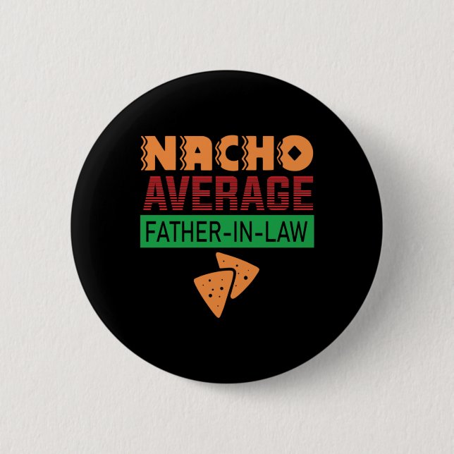 Father's Day Nacho Average Father In Law 2 Inch Round Button (Front)
