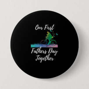 Father's Day Our First Fathers Day Together 3 Inch Round Button