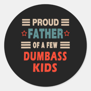 Father's Day Proud Father Of A Few Dumb Kids Joke Classic Round Sticker