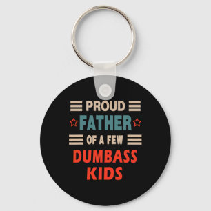 Father's Day Proud Father Of A Few Dumb Kids Joke Keychain