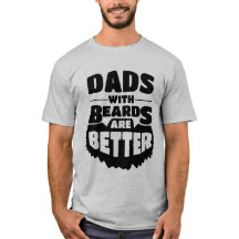 Father's Day Shirt - Dads with Beards are Better