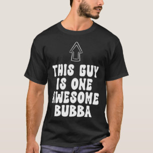 Father's Day Shirt This Guy Is One Awesome Bubba