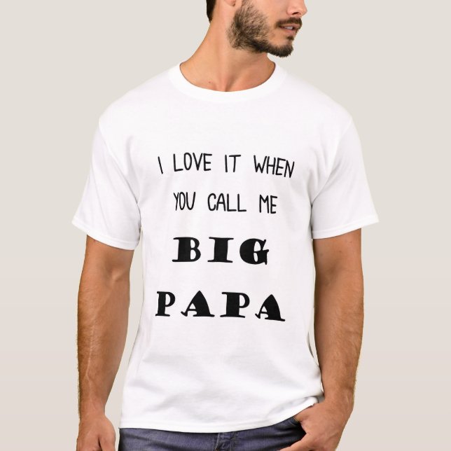 Father's Day T-Shirt "When You Call me Big Papa" (Front)