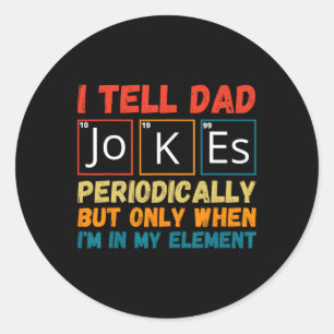 Fathers Day Tee From Wife Kids I Tell Dad Jokes Pe Classic Round Sticker