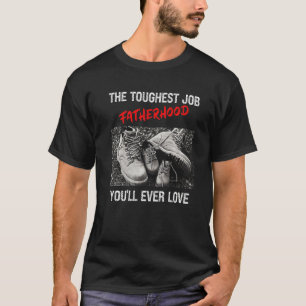 Fathers Day The Toughest Job Youll Ever Love Fathe T-Shirt