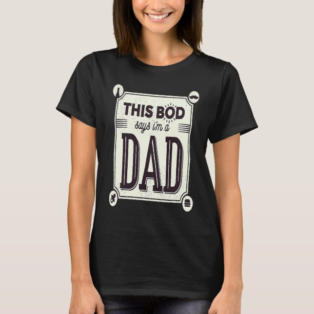 Fathers Day This Bod belongs to a Dad Daddy T-Shirt (Front)
