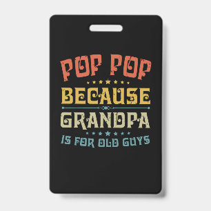 Father's Pop Pop Because Grandpa Is For Old Guys Badge