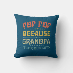 Father's Pop Pop Because Grandpa Is For Old Guys Throw Pillow