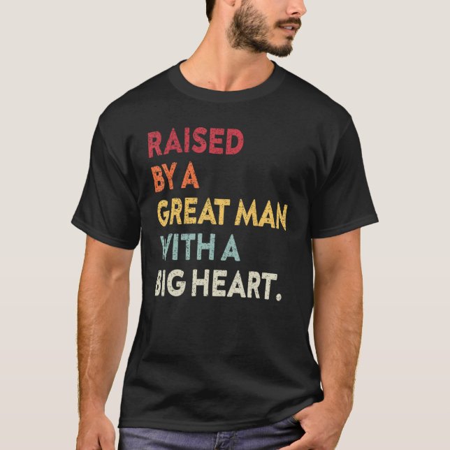 Fatheru2019s Day Quote Raised By A Great Man With  T-Shirt (Front)
