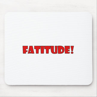 FATITUDE! MOUSE PAD