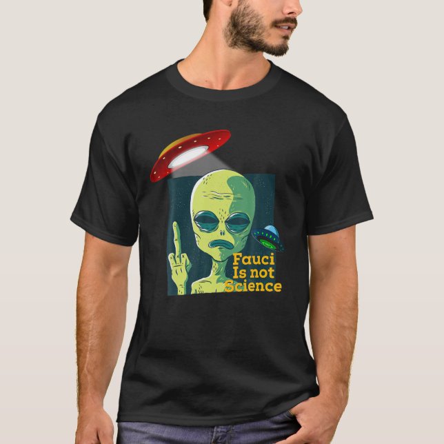 Fauci Alien UFO Outer Space Funny Conservative Ant T-Shirt (Front)