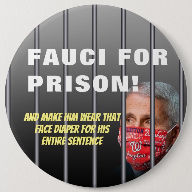 Fauci For Prison - Anti Anthony Fauci 6 Inch Round Button (Front)