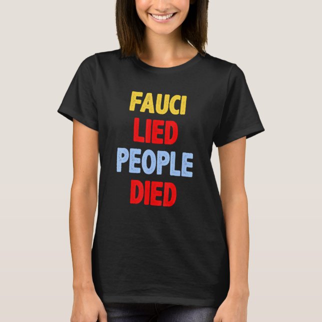 Fauci Lied People Died _3 T-Shirt (Front)