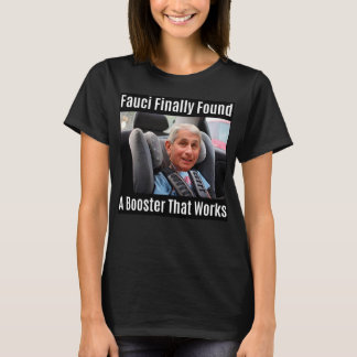 Fauci Meme "Fauci Finally Found A Booster....." T-Shirt