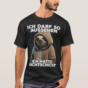Faultier I Ich darf so aussehen ich hatte Nachtsch T-Shirt