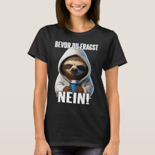 Faultier Spruch Lustig Geschenk I Bevor Du Fragst  T-Shirt
