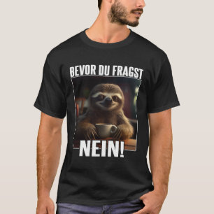 Faultier Spruch Lustig Geschenk I Bevor Du Fragst  T-Shirt
