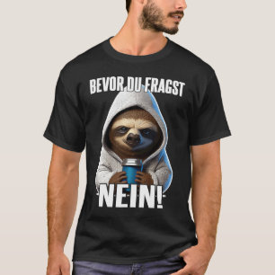 Faultier Spruch Lustig Geschenk I Bevor Du Fragst  T-Shirt