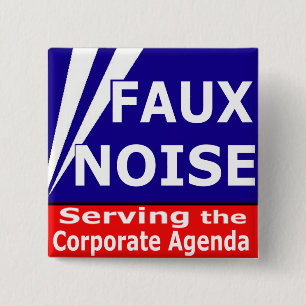 Faux Noise Serving the Corporate Agenda 2 Inch Square Button