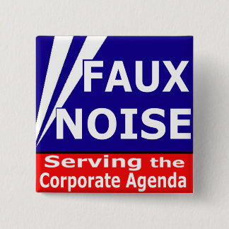 Faux Noise Serving the Corporate Agenda 2 Inch Square Button