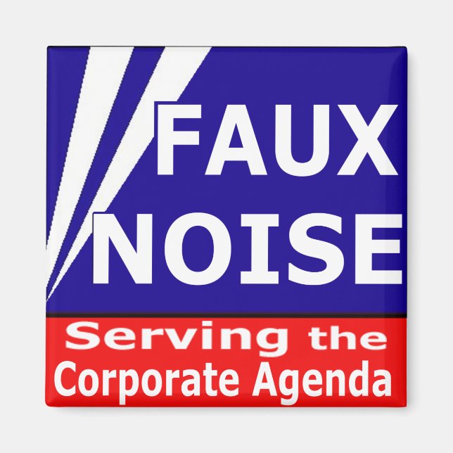 Faux Noise Serving the Corporate Agenda Magnet (Front)