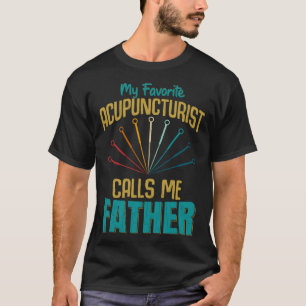 Favorite Acupuncturist Calls Me Father Graphic T-Shirt