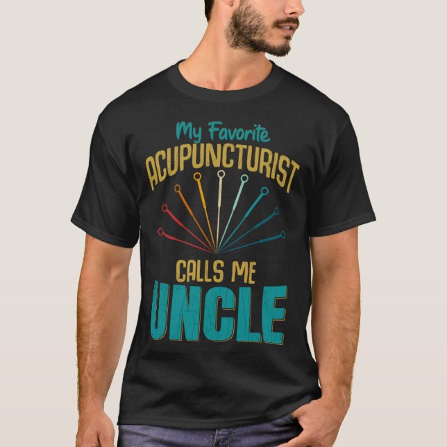 Favorite Acupuncturist Calls Me Uncle Graphic T-Shirt (Front)