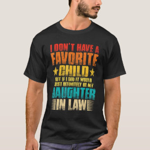 Favorite Child   Most Definitely My Daughter In La T-Shirt