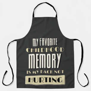 Favorite Childhood Memory Is My Back Not Hurting  Apron