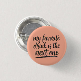 Favorite drink badge 1 inch round button