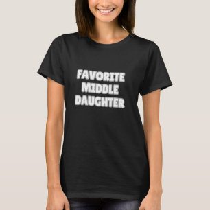 FAVORITE MIDDLE DAUGHTER  Mom Dad Sister Baby Girl T-Shirt