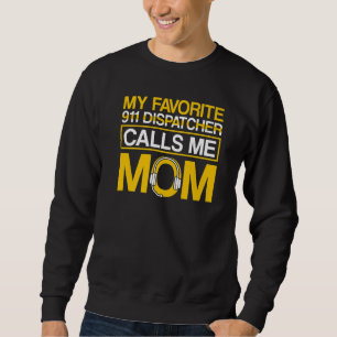 Favourite 911 Dispatcher Calls Me Mom 911 Dispatch Sweatshirt