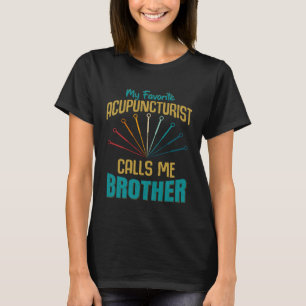 Favourite Acupuncturist Calls Me Brother Graphic T-Shirt