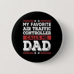 Favourite Air Traffic Controller Calls Me Dad Fath 2 Inch Round Button